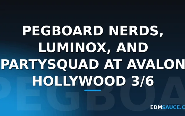 Pegboard Nerds, Luminox, and Partysquad At Avalon Hollywood 3/6