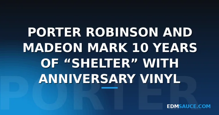 Porter Robinson and Madeon Mark 10 Years of “Shelter” With Anniversary Vinyl
