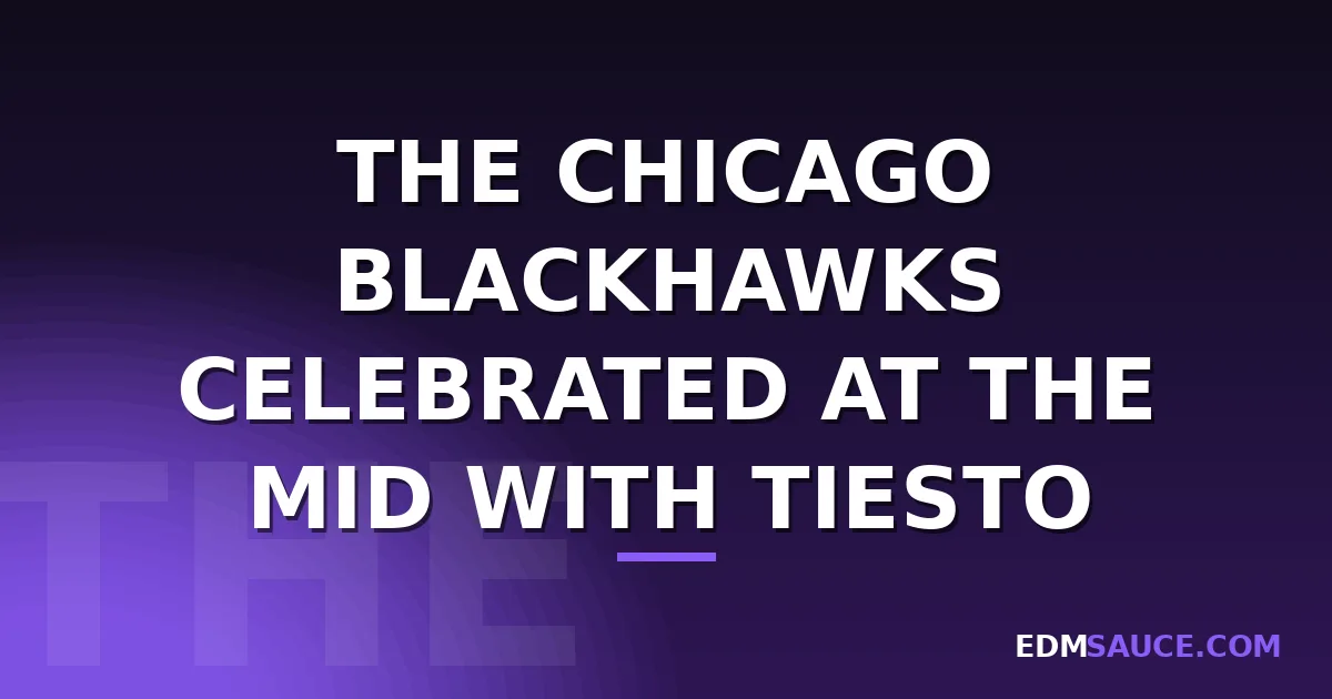 The Chicago Blackhawks Celebrated at The Mid With Tiesto