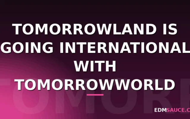 Tomorrowland Is Going International with TomorrowWorld