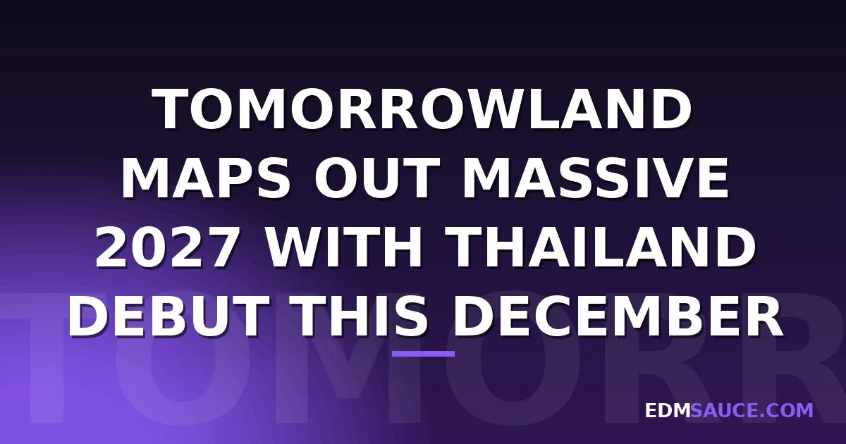 Tomorrowland Maps Out Massive 2027 With Thailand Debut This December
